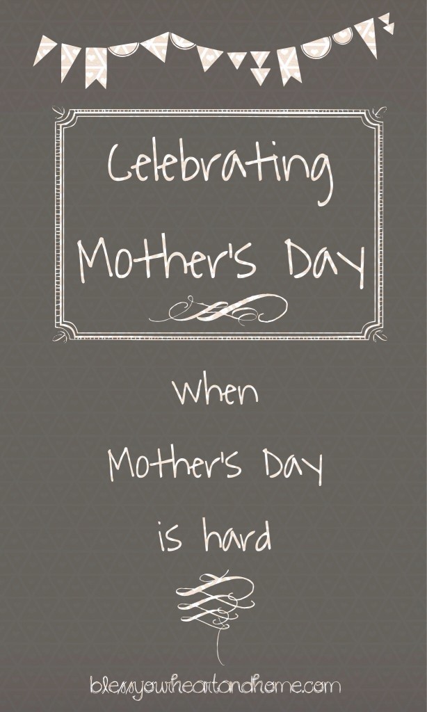 Celebrating Mother's Day {when Mother's Day is hard}