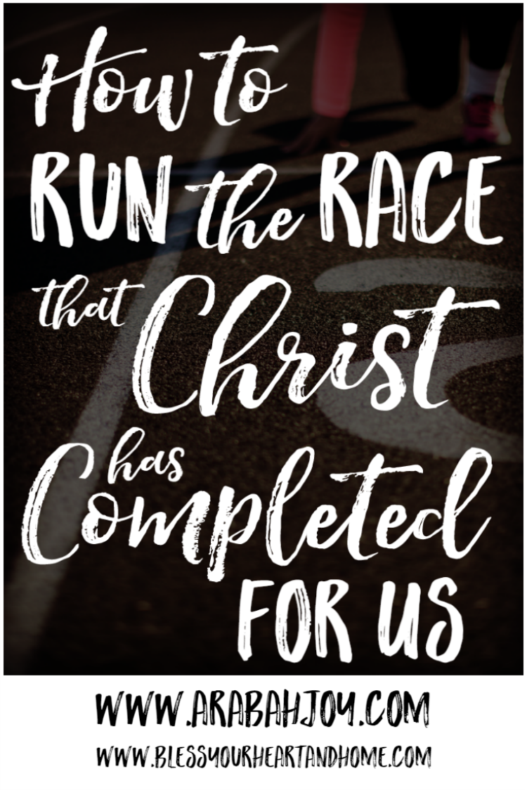 How to Run the Race that Christ Has Completed for Us bless your heart and home