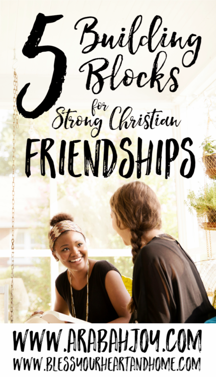 Five Building Blocks for Strong Christian Friendships Arabah Joy